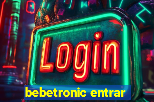 bebetronic entrar